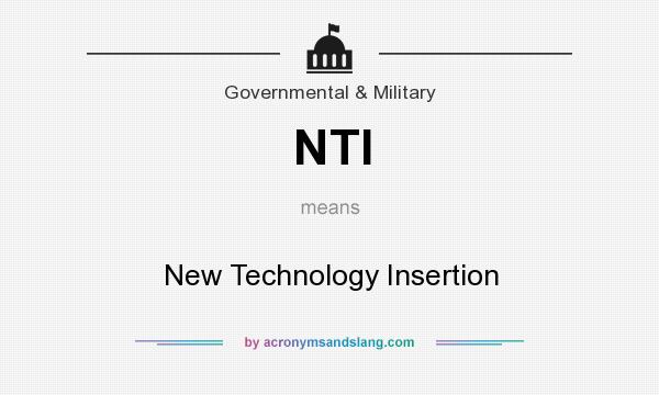 What does NTI mean? It stands for New Technology Insertion