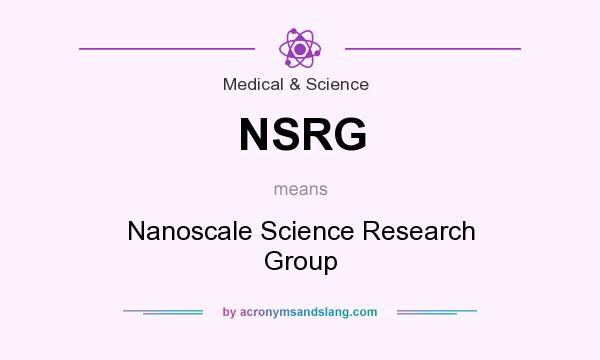 What does NSRG mean? It stands for Nanoscale Science Research Group