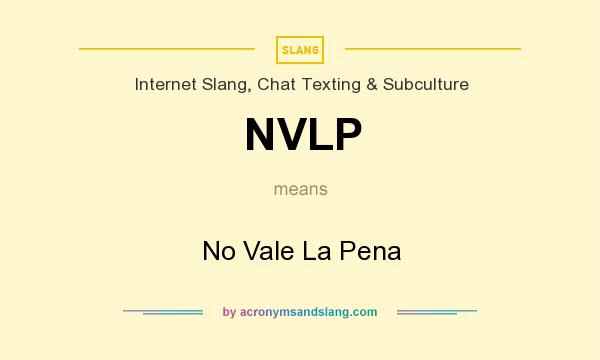 What does NVLP mean? It stands for No Vale La Pena