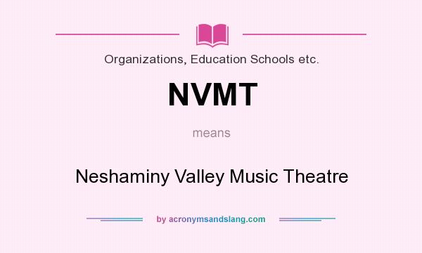 What does NVMT mean? It stands for Neshaminy Valley Music Theatre