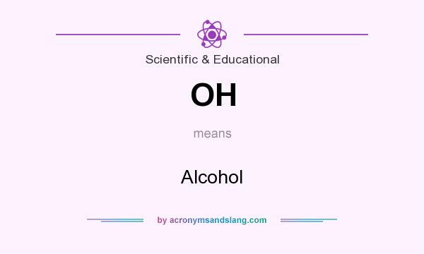 What does OH mean? It stands for Alcohol