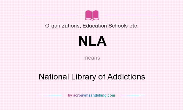 What does NLA mean? It stands for National Library of Addictions