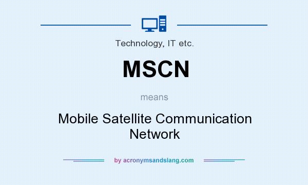 What does MSCN mean? It stands for Mobile Satellite Communication Network