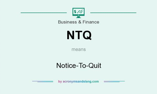 What does NTQ mean? It stands for Notice-To-Quit