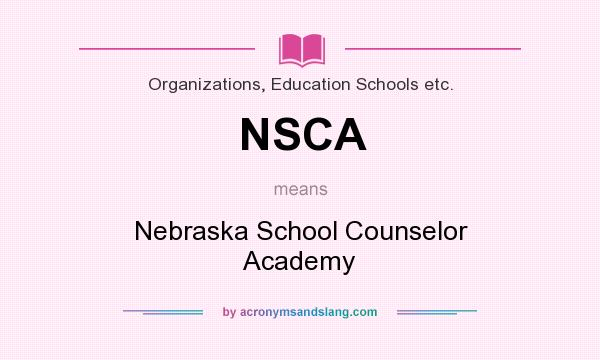 What does NSCA mean? It stands for Nebraska School Counselor Academy