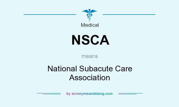 What does NSCA mean? It stands for National Subacute Care Association