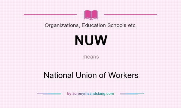 What does NUW mean? It stands for National Union of Workers