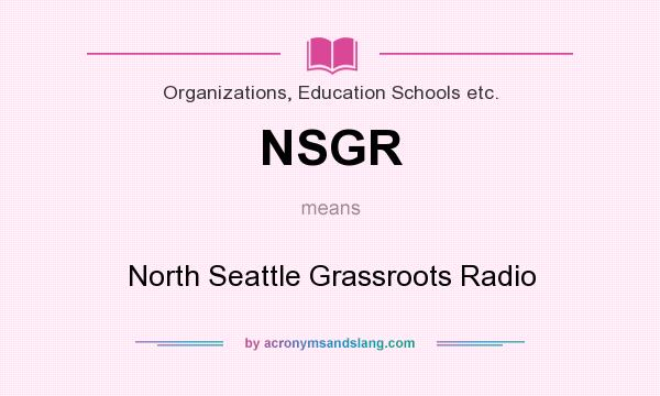 What does NSGR mean? It stands for North Seattle Grassroots Radio