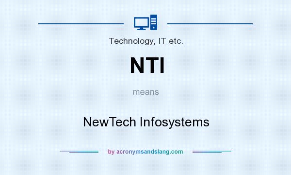 What does NTI mean? It stands for NewTech Infosystems