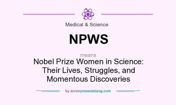 What does NPWS mean? It stands for Nobel Prize Women in Science: Their Lives, Struggles, and Momentous Discoveries