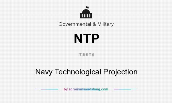 What does NTP mean? It stands for Navy Technological Projection