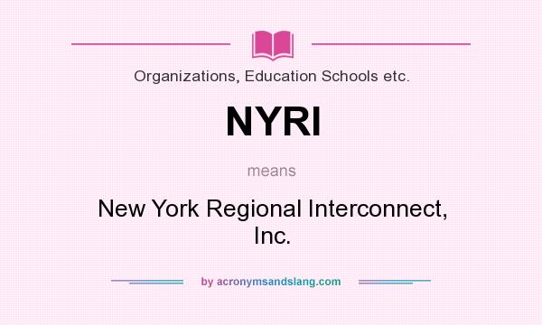 What does NYRI mean? It stands for New York Regional Interconnect, Inc.