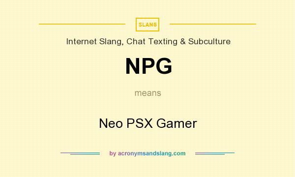 What does NPG mean? It stands for Neo PSX Gamer