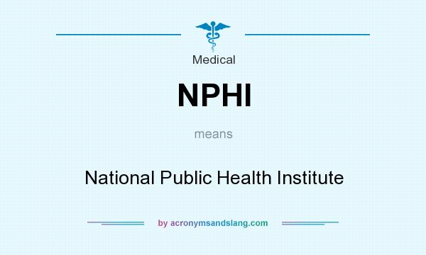 What does NPHI mean? It stands for National Public Health Institute