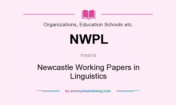 What does NWPL mean? It stands for Newcastle Working Papers in Linguistics