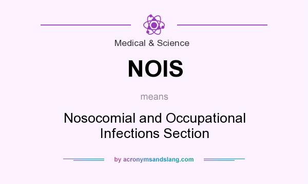 What does NOIS mean? It stands for Nosocomial and Occupational Infections Section