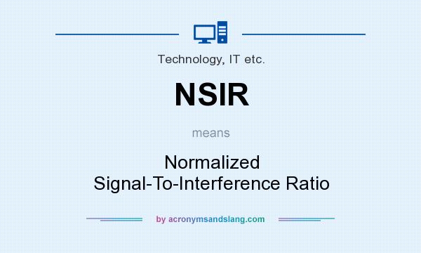 What does NSIR mean? It stands for Normalized Signal-To-Interference Ratio
