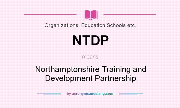 What does NTDP mean? It stands for Northamptonshire Training and Development Partnership
