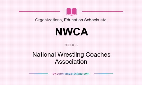 What does NWCA mean? It stands for National Wrestling Coaches Association