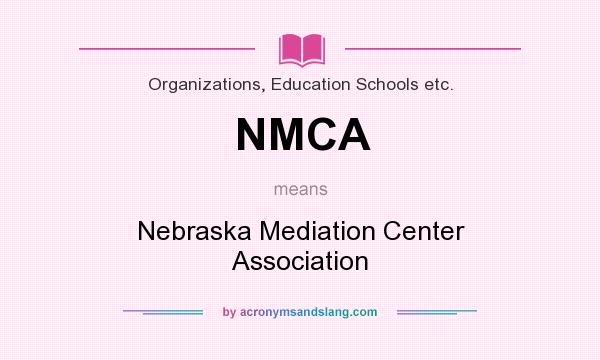 What does NMCA mean? It stands for Nebraska Mediation Center Association