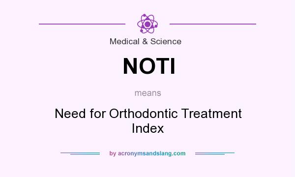 What does NOTI mean? It stands for Need for Orthodontic Treatment Index