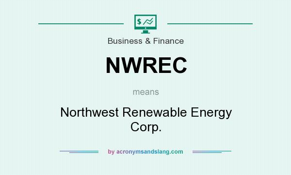 What does NWREC mean? It stands for Northwest Renewable Energy Corp.