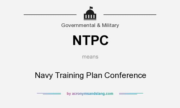 What does NTPC mean? It stands for Navy Training Plan Conference