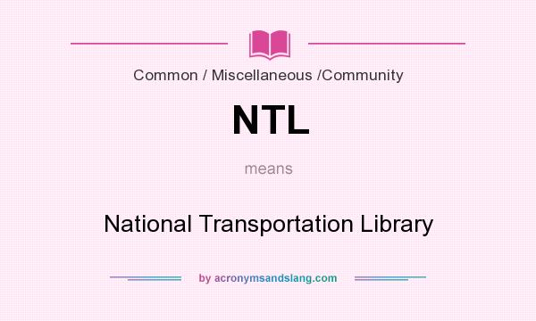 What does NTL mean? It stands for National Transportation Library