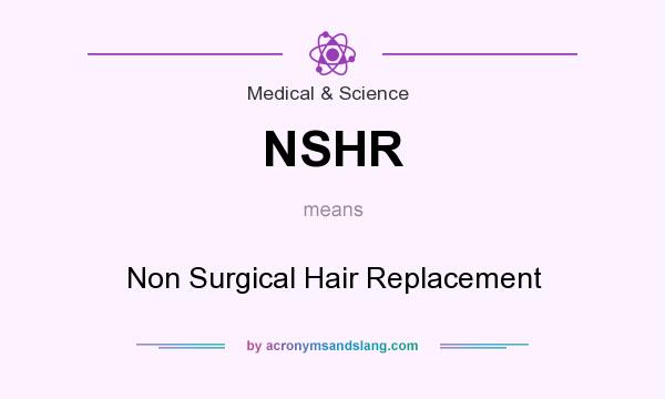 What does NSHR mean? It stands for Non Surgical Hair Replacement