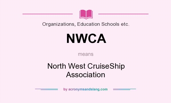 What does NWCA mean? It stands for North West CruiseShip Association