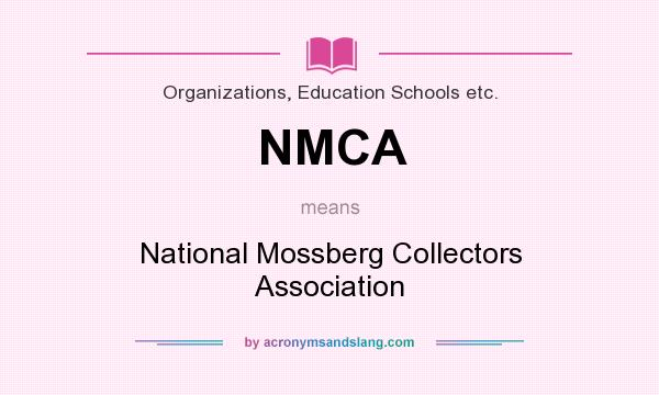 What does NMCA mean? It stands for National Mossberg Collectors Association