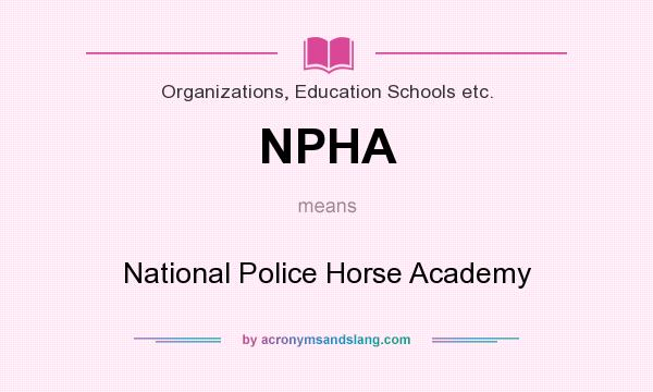What does NPHA mean? It stands for National Police Horse Academy