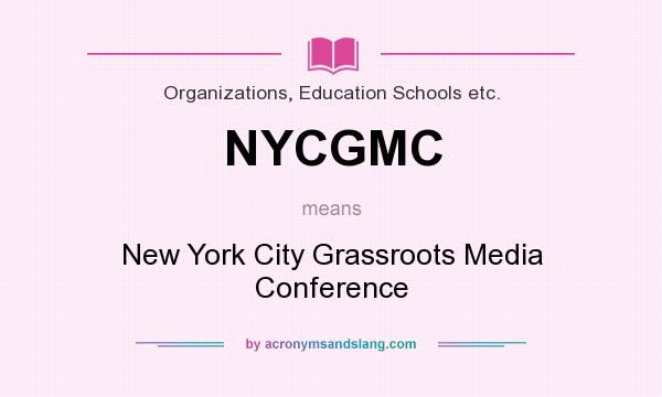 What does NYCGMC mean? It stands for New York City Grassroots Media Conference