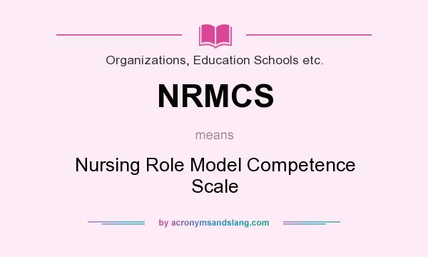 What does NRMCS mean? It stands for Nursing Role Model Competence Scale