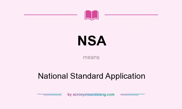 What does NSA mean? It stands for National Standard Application