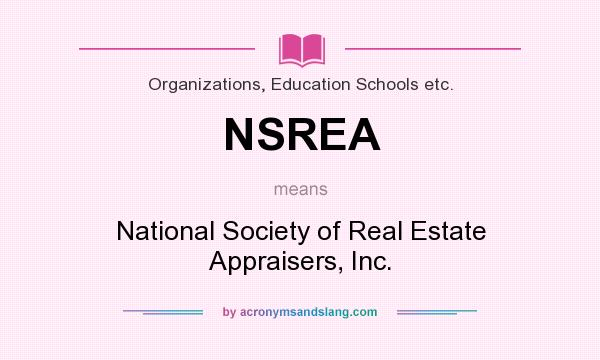 What does NSREA mean? It stands for National Society of Real Estate Appraisers, Inc.