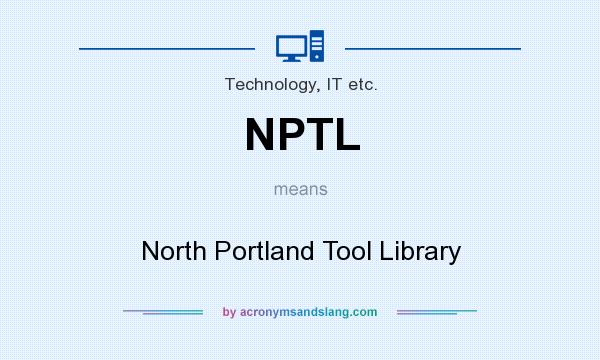 What does NPTL mean? It stands for North Portland Tool Library