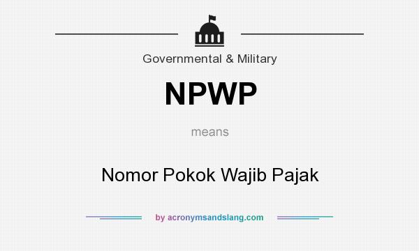 What does NPWP mean? It stands for Nomor Pokok Wajib Pajak