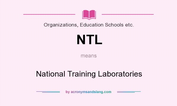 What does NTL mean? It stands for National Training Laboratories