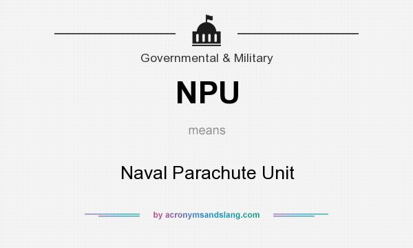 What does NPU mean? It stands for Naval Parachute Unit
