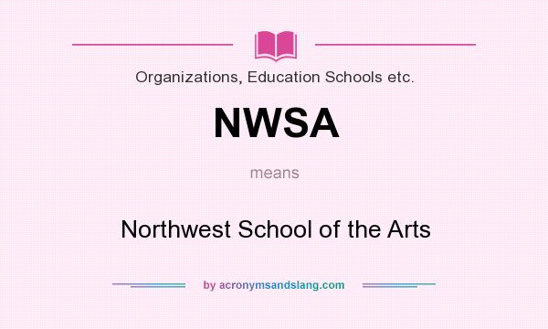 What does NWSA mean? It stands for Northwest School of the Arts