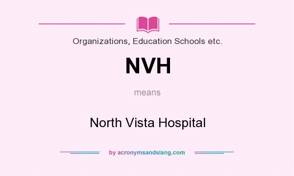 What does NVH mean? It stands for North Vista Hospital
