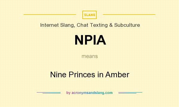 What does NPIA mean? It stands for Nine Princes in Amber