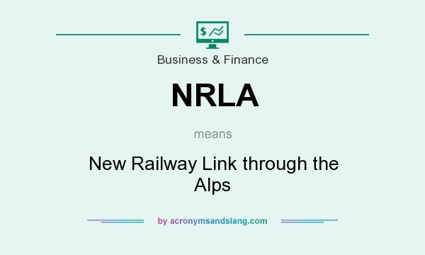 What does NRLA mean? It stands for New Railway Link through the Alps