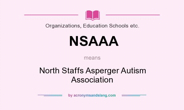 What does NSAAA mean? It stands for North Staffs Asperger Autism Association