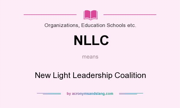 What does NLLC mean? It stands for New Light Leadership Coalition