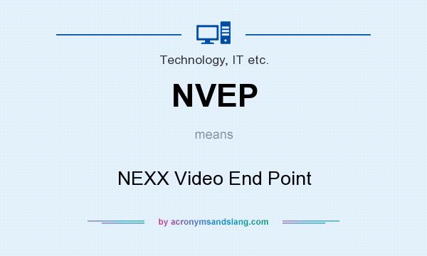 What does NVEP mean? It stands for NEXX Video End Point