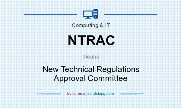 What does NTRAC mean? It stands for New Technical Regulations Approval Committee
