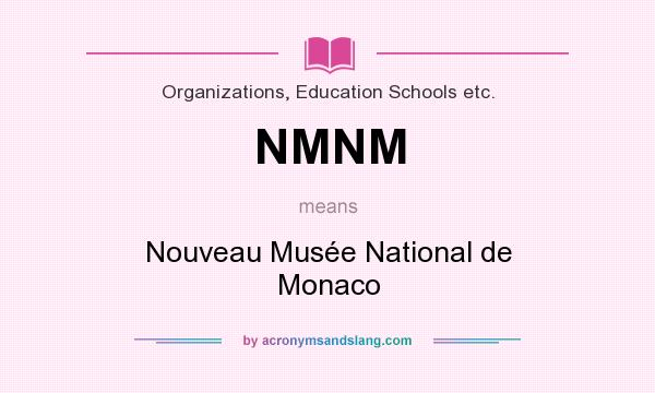 What does NMNM mean? It stands for Nouveau Musée National de Monaco