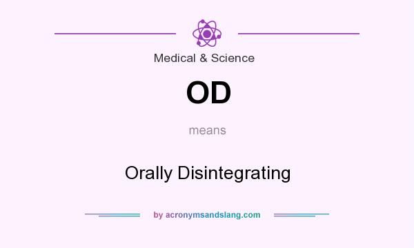 What does OD mean? It stands for Orally Disintegrating
